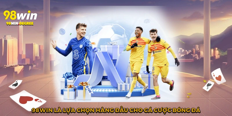 98Win là lựa chọn hàng đầu cho cá cược bóng đá
