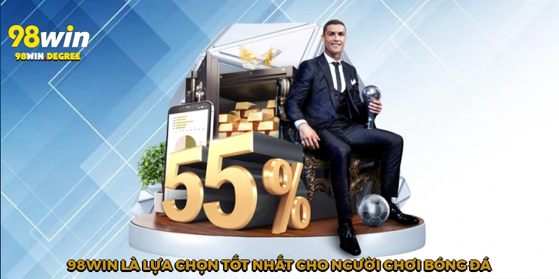 98Win là lựa chọn tốt nhất cho người chơi bóng đá