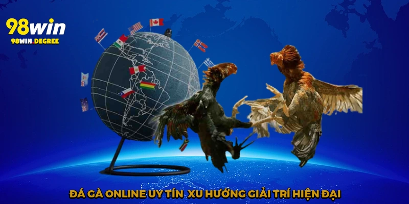 Đá gà online uy tín - Xu hướng giải trí hiện đại