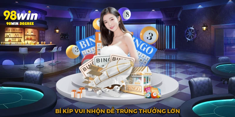 Bí kíp vui nhộn để trúng thưởng lớn