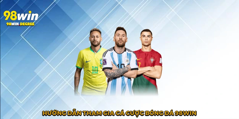 Hướng dẫn tham gia cá cược bóng đá 98Win