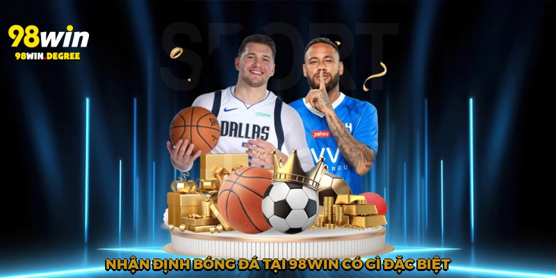 Nhận định bóng đá tại 98Win có gì đặc biệt?