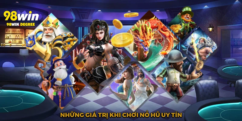 Những giá trị khi chơi Nổ hũ uy tín