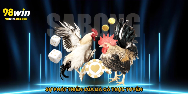Sự phát triển của đá gà trực tuyến