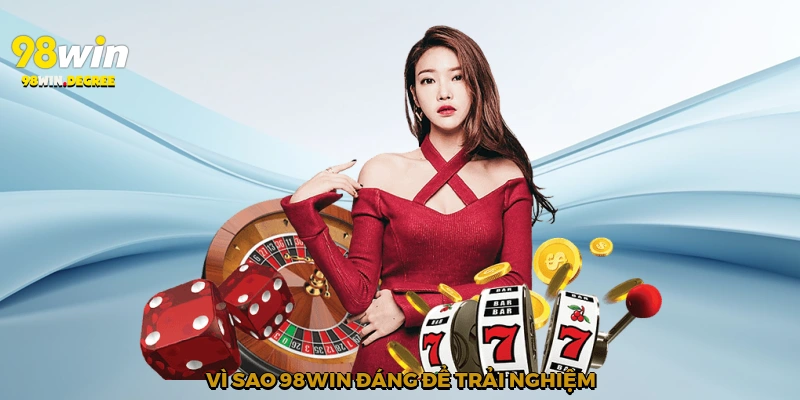Vì sao 98Win đáng để trải nghiệm?