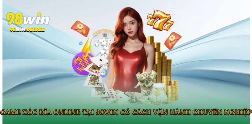 Top Game Live Casino Dễ Thắng Trên 98Win Cho Năm 2025 4 Game xóc đĩa online tại 98Win có cách vận hành chuyên nghiệp