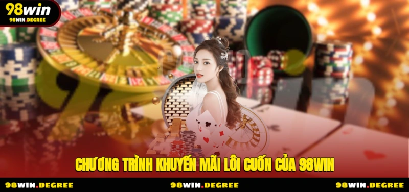 98Win Trang Chủ Chính Thức Nhà Cái 98Win.Com T6 2025 12 Chương trình khuyến mãi lôi cuốn của 98Win