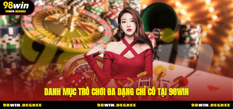 98Win Trang Chủ Chính Thức Nhà Cái 98Win.Com T6 2025 11 Danh mục trò chơi đa dạng chỉ có tại 98Win