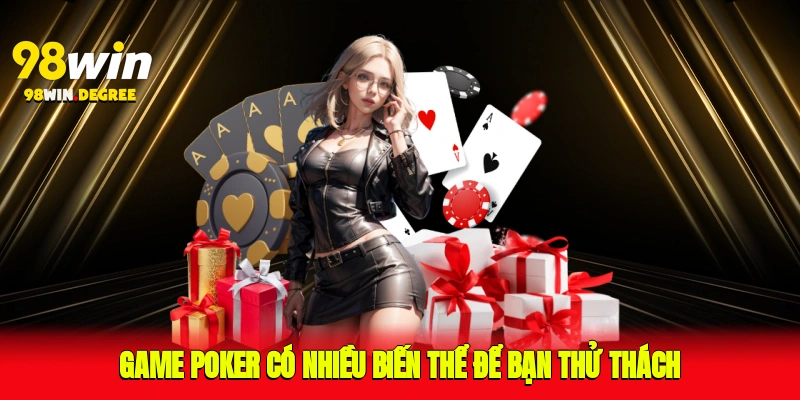 Game poker có nhiều biến thể để bạn thử thách