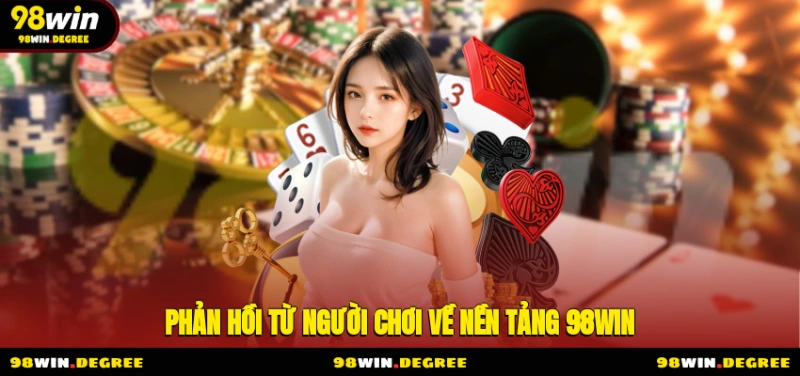 98Win Trang Chủ Chính Thức Nhà Cái 98Win.Com T6 2025 10 Phản hồi từ người chơi về nền tảng 98Win