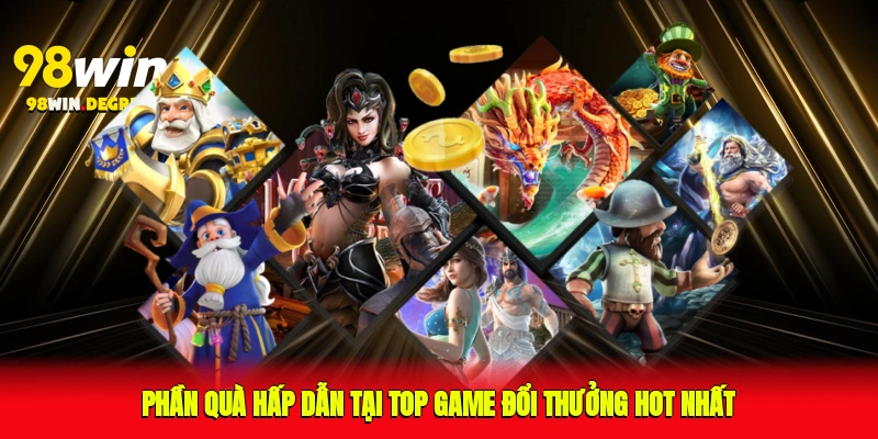 Phần quà hấp dẫn tại top game đổi thưởng hot nhất