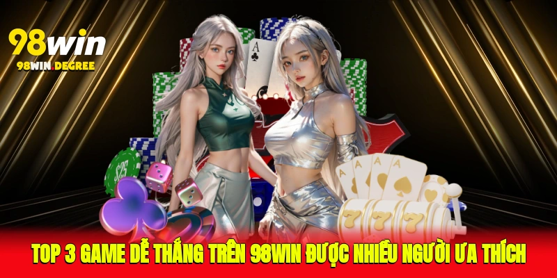 Top 3 game dễ thắng trên 98Win được nhiều người ưa thích