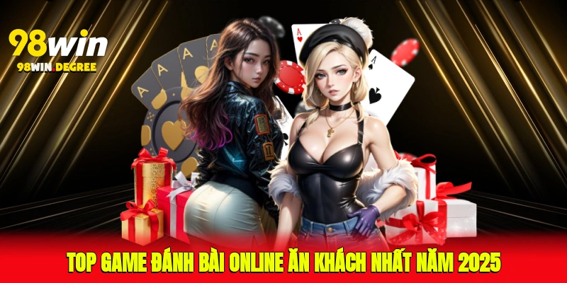 Top game đánh bài online ăn khách nhất năm 2025